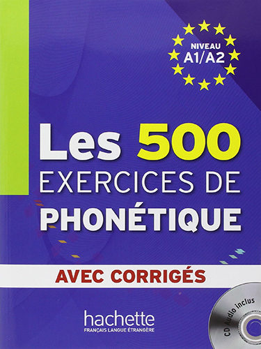Les 500 exercices de phonétique : Niveau A1/A2 avec corrigés