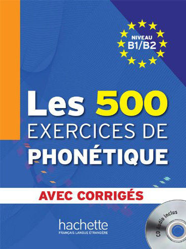 Les 500 exercices de phonétique : Niveau B1/B2 avec corrigés
