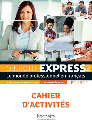 Objectif Express 2 (nouvelle édition) B1-B2.1 - Cahier d’activités
