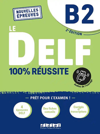 Le DELF - 100% Réussite B2 (nouvelle épreuves) livre + appli « on print »