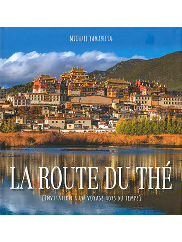 La route du thé - Invitation à un voyage hors du temps