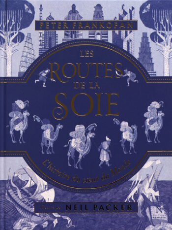 Les routes de la soie - L'histoire du coeur du monde