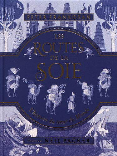 Les routes de la soie - L'histoire du coeur du monde