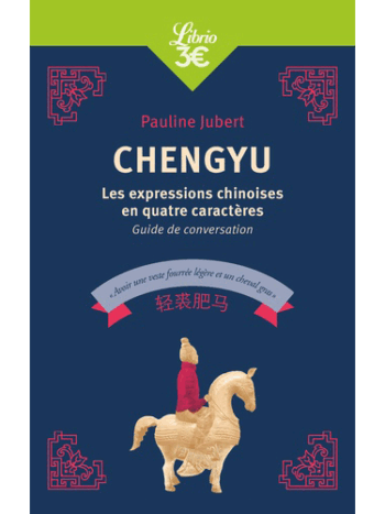 Chengyu - Les expressions chinoises en quatre caractères, guide de conversation