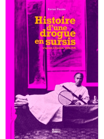 Histoire d'une drogue en sursis - L'opium à Canton, 1906-1936