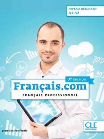 Français.com, niv. débutant A1-A2 - Livre de l’élève
