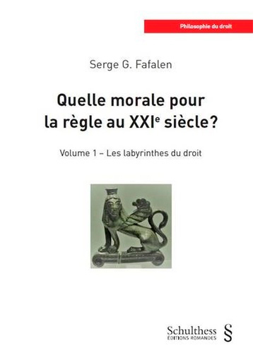 Quelle morale pour la règle au XXIe siècle ? - Volume 1, Les labyrinthes du droit