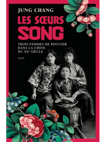 Les soeurs Song - Trois femmes de pouvoir dans la Chine du XXe siècle