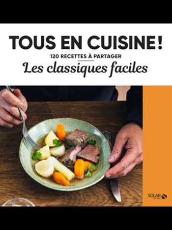 Les classiques faciles - 120 recettes à partager