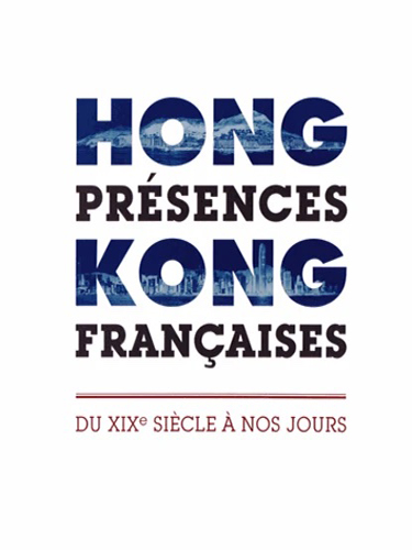 Hong Kong, présences françaises - Du XIXe siècle à nos jours