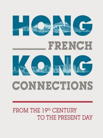 Hong Kong French Connections : From The 19th Century To The Present Day