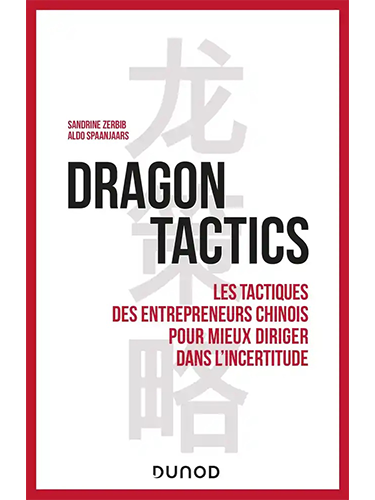 Dragon tactics - Les tactiques des entrepreneurs chinois pour mieux diriger dans l'incertitude
