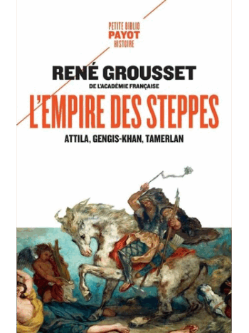 L'Empire des steppes - Attila, Gengis-Khan, Tamerlan