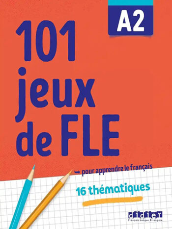 101 jeux de FLE A2 - 16 thématiques