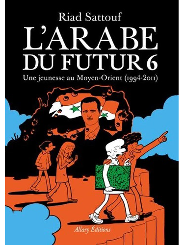L'Arabe du futur - Tome 6 - Une jeunesse au Moyen-Orient (1994-2011)