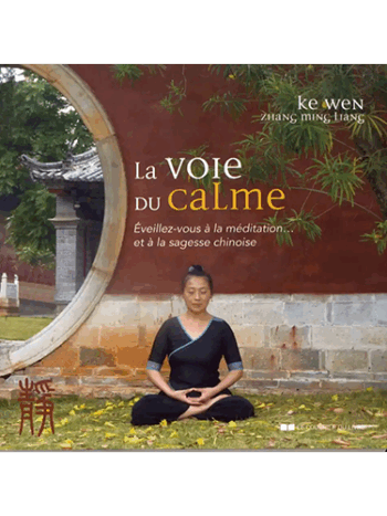 La voie du calme - Eveillez-vous à la méditation... et à la sagesse chinoise