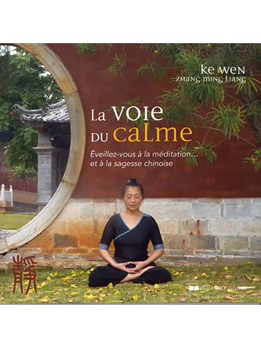 La voie du calme - Eveillez-vous à la méditation... et à la sagesse chinoise