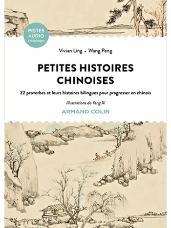 Petites histoires chinoises - 22 proverbes et leurs histoires bilingues pour progresser en chinois