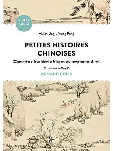 Petites histoires chinoises - 22 proverbes et leurs histoires bilingues pour progresser en chinois