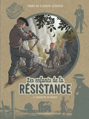 Les enfants de la Résistance -Tome 8 - Combattre ou mourir