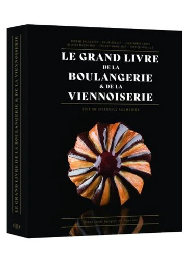 Le Grand Livre de la Boulangerie & de la Viennoiserie - Edition intégrale augmentée