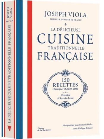 La délicieuse cuisine traditionnelle française - 150 recettes classiques et qu'on aime, histoire et savoir-faire
