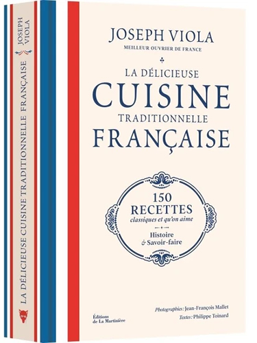 La délicieuse cuisine traditionnelle française - 150 recettes classiques et qu'on aime, histoire et savoir-faire