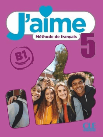 J'aime 5 Niveau B1 - Méthode de français - Livre élève