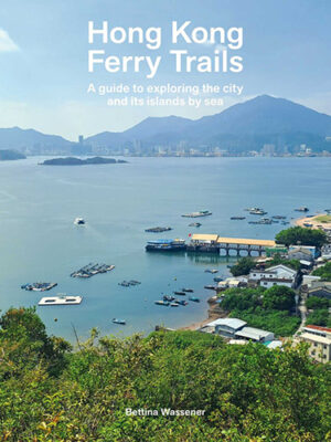 Hong Kong Ferry Trails - A guide to exploring the city and its islands by sea
