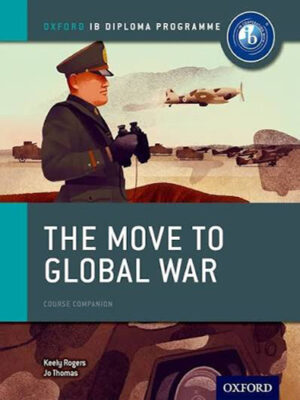 Oxford IB Diploma Programme:  The Move to Global War Course Companion